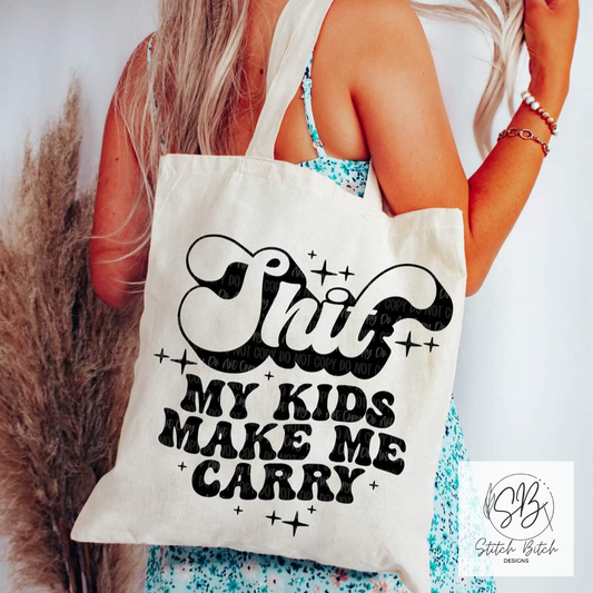 Shit My Kids Make Me Carry Tote